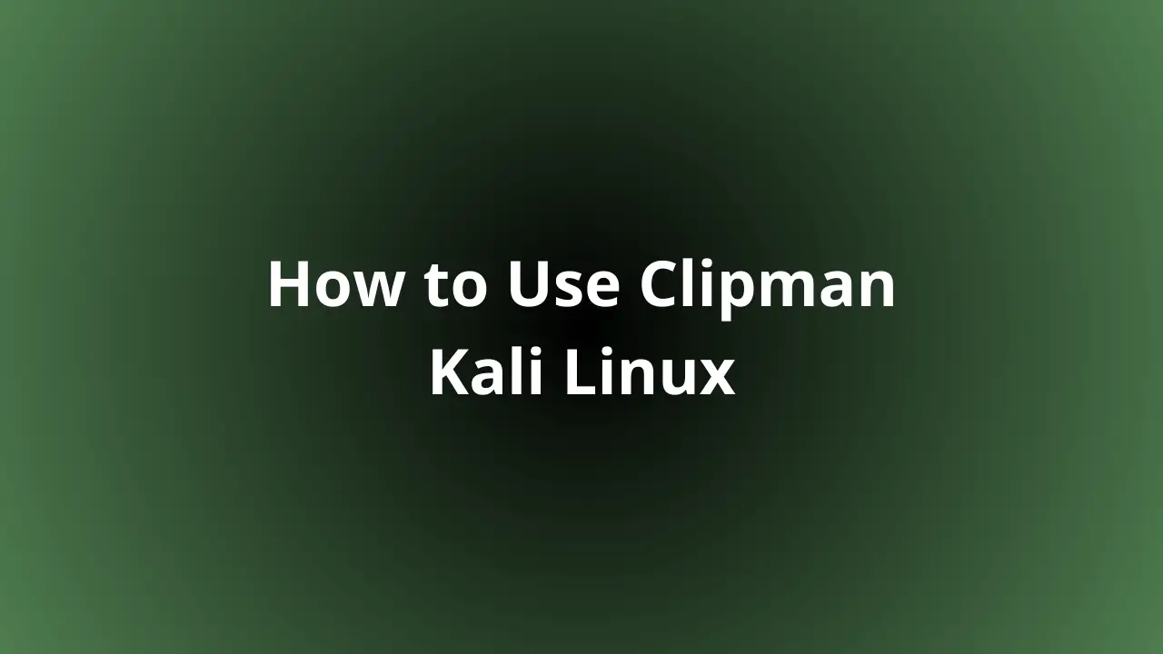 Panduan Lengkap Cara Menggunakan Clipman di Kali Linux