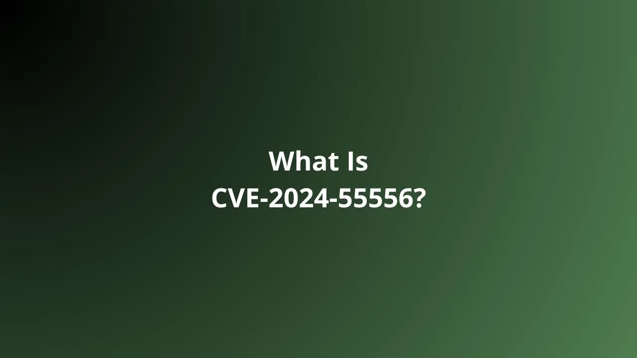 CVE-2024-55556: Analisis Lengkap, Dampak, dan Cara Mitigasi