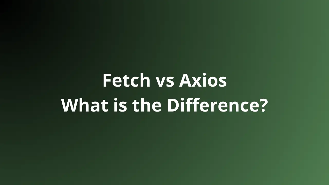 Fetch vs Axios: Apa Perbedaannya?